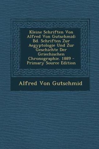 Cover of Kleine Schriften Von Alfred Von Gutschmid
