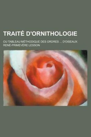 Cover of Traite D'Ornithologie; Ou Tableau Methodique Des Ordres ... D'Oiseaux