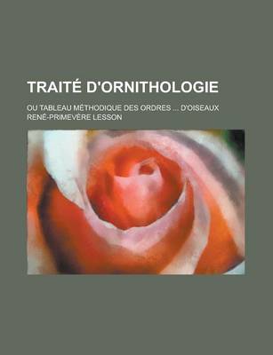 Book cover for Traite D'Ornithologie; Ou Tableau Methodique Des Ordres ... D'Oiseaux