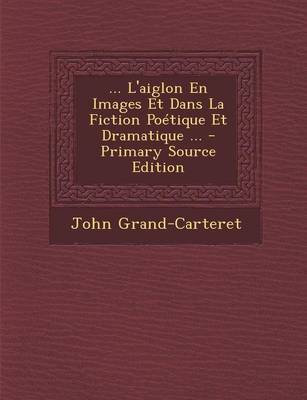 Book cover for L'Aiglon En Images Et Dans La Fiction Poetique Et Dramatique ...