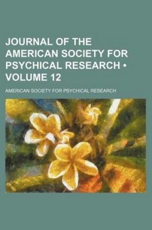 Cover of Journal of the American Society for Psychical Research (Volume 12)