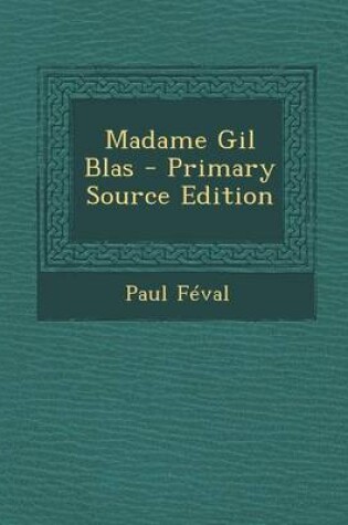 Cover of Madame Gil Blas - Primary Source Edition