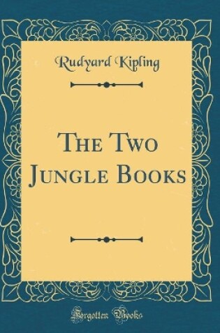 Cover of The Two Jungle Books (Classic Reprint)