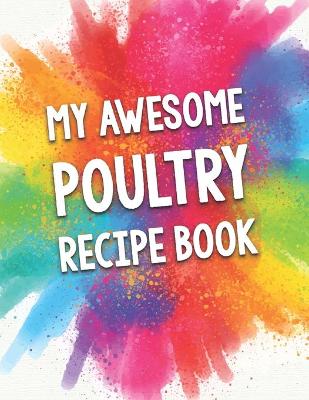 Book cover for My Awesome Poultry Recipe Book