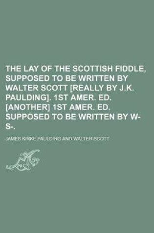 Cover of The Lay of the Scottish Fiddle, Supposed to Be Written by Walter Scott [Really by J.K. Paulding]. 1st Amer. Ed. [Another] 1st Amer. Ed. Supposed to Be Written by W- S-.