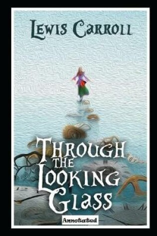 Cover of Through the Looking Glass (Annotated & Illustrated)