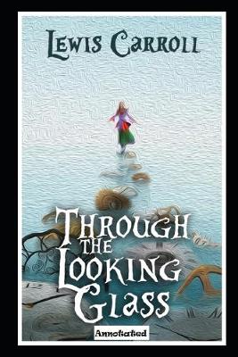 Book cover for Through the Looking Glass (Annotated & Illustrated)