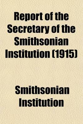 Book cover for Report of the Secretary of the Smithsonian Institution (1915)