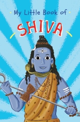 Cover of My Little Book of Shiva (Illustrated board books on Hindu mythology, Indian gods & goddesses for kids age 3+; A Puffin Original)