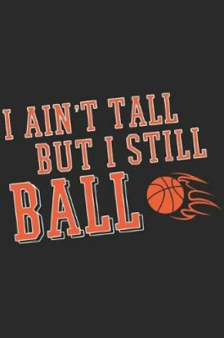 Cover of I Ain't Tall But I Still Ball