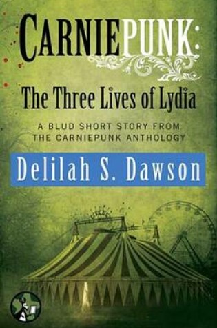 Cover of Carniepunk: The Three Lives of Lydia