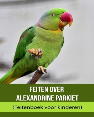 Book cover for Feiten over Alexandrine Parkiet (Feitenboek voor kinderen)