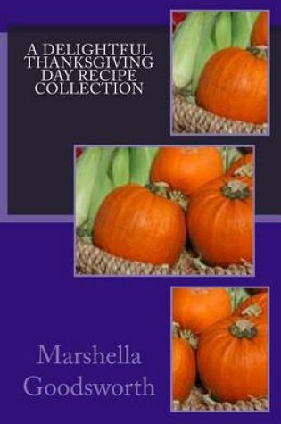 Cover of A Delightful Thanksgiving Day Recipe Collection