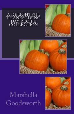 Book cover for A Delightful Thanksgiving Day Recipe Collection