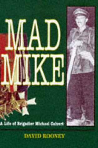 Cover of Mad Mike: a Biography of Brigadier Michael Calvert Dso