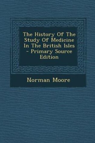 Cover of The History of the Study of Medicine in the British Isles