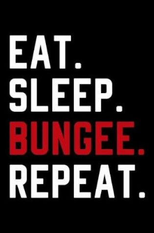 Cover of Eat Sleep Bungee Repeat