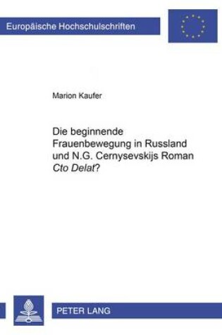 Cover of Die Beginnende Frauenbewegung in Russland Und N.G. Černysevskijs Roman "Čto Delat'"?
