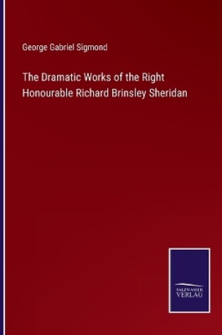 Cover of The Dramatic Works of the Right Honourable Richard Brinsley Sheridan