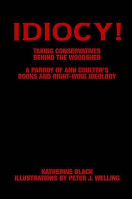 Book cover for Idiocy! Taking Conservatives Behind the Woodshed