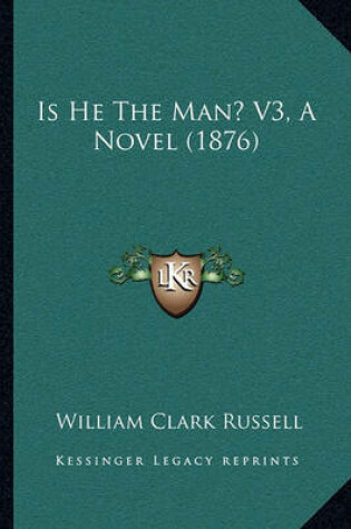 Cover of Is He the Man? V3, a Novel (1876)