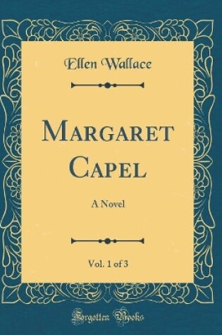 Cover of Margaret Capel, Vol. 1 of 3: A Novel (Classic Reprint)