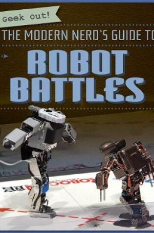 Cover of The Modern Nerd's Guide to Robot Battles