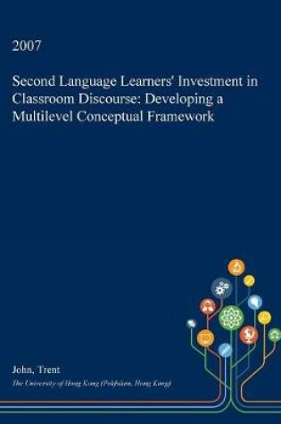 Cover of Second Language Learners' Investment in Classroom Discourse