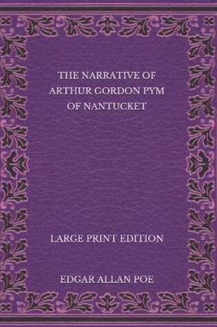 Cover of The Narrative of Arthur Gordon Pym of Nantucket - Large Print Edition