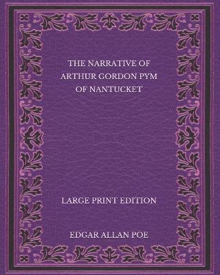 Book cover for The Narrative of Arthur Gordon Pym of Nantucket - Large Print Edition