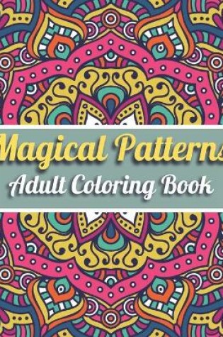 Cover of Magical Patterns Adult Coloring Book