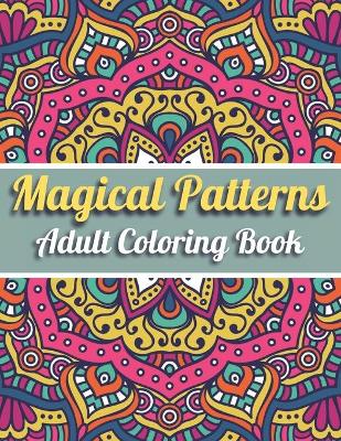 Book cover for Magical Patterns Adult Coloring Book