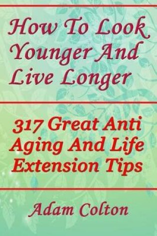 Cover of How to Look Younger and Live Longer