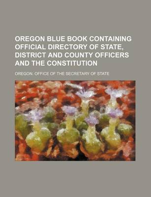 Book cover for Oregon Blue Book Containing Official Directory of State, District and County Officers and the Constitution