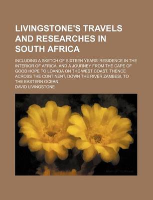 Book cover for Livingstone's Travels and Researches in South Africa; Including a Sketch of Sixteen Years' Residence in the Interior of Africa, and a Journey from the