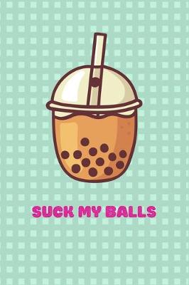 Book cover for Funny Suck My Balls Notebook gift idea for Bubble Tea Lovers, girlfriend, boyfriend, wife, husband