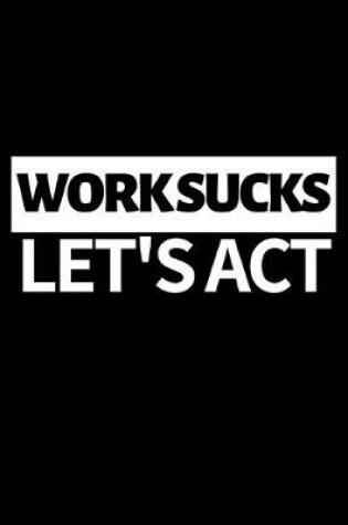 Cover of Work Sucks Let's Act