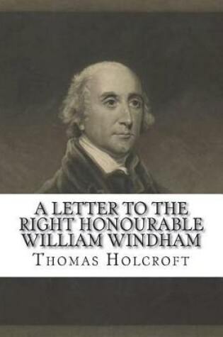 Cover of A letter to the Right Honourable William Windham