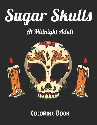 Book cover for Sugar Skulls at Midnight Adult Coloring Book