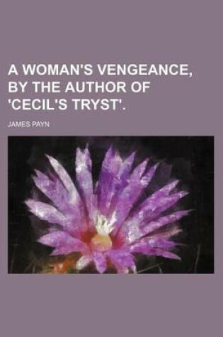 Cover of A Woman's Vengeance, by the Author of 'Cecil's Tryst'.