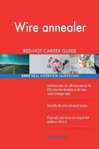 Cover of Wire annealer RED-HOT Career Guide; 2497 REAL Interview Questions