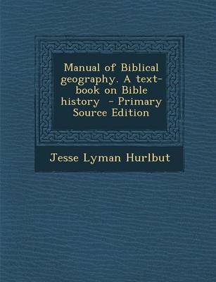 Book cover for Manual of Biblical Geography. a Text-Book on Bible History - Primary Source Edition