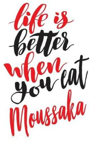 Cover of Life Is Better When You Eat Moussaka