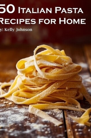 Cover of 50 Italian Pasta Recipes for Home