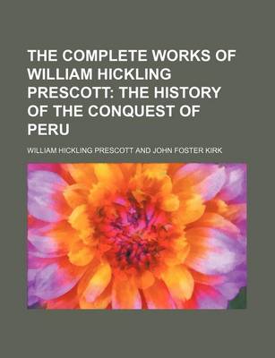 Book cover for The Complete Works of William Hickling Prescott; The History of the Conquest of Peru