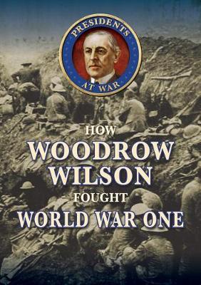 Book cover for How Woodrow Wilson Fought World War I