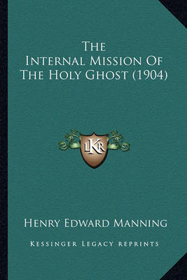 Book cover for The Internal Mission of the Holy Ghost (1904) the Internal Mission of the Holy Ghost (1904)