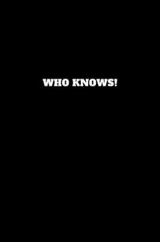 Cover of Who Knows!