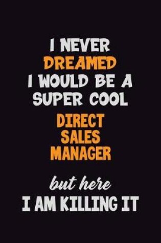 Cover of I Never Dreamed I would Be A Super Cool Direct Sales Manager But Here I Am Killing It