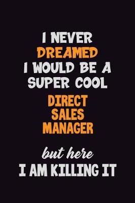 Book cover for I Never Dreamed I would Be A Super Cool Direct Sales Manager But Here I Am Killing It